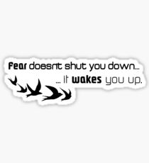 Fear doesn't shut you down... Sticker
