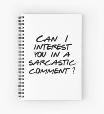 Can I interest you in a sarcastic comment? Spiral Notebook