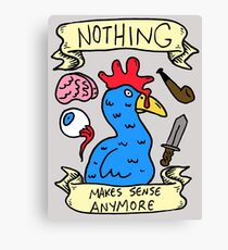 Nothing Makes Sense Anymore Canvas Print