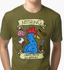 Nothing Makes Sense Anymore Tri-blend T-Shirt