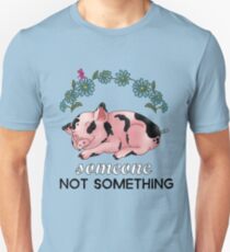 A Pig is SOMEONE, Not Something Unisex T-Shirt