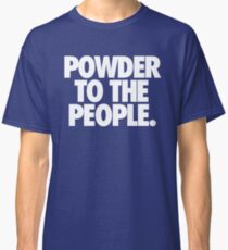 POWDER TO THE PEOPLE. Classic T-Shirt
