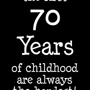 First 70 Years Of Childhood Are Always The Hardest | Greeting Card