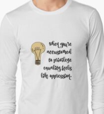 privilege equality and oppression Long Sleeve T-Shirt