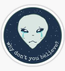 why don't you believe? - alien Sticker