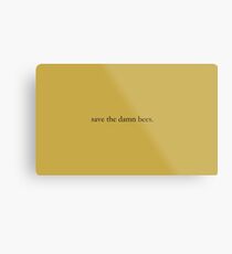 Save the damn bees. Metal Print