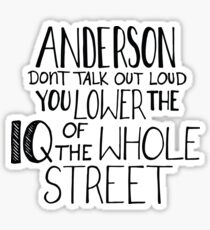 Anderson, Don't Talk Out Loud. You Lower The IQ Of The Whole Street. Sticker