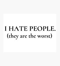 Dumb Stupid People Hate Photographic Print