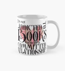 I'm not addicted to books. We're in a committed relationship. Mug