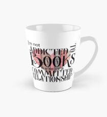 I'm not addicted to books. We're in a committed relationship. Tall Mug