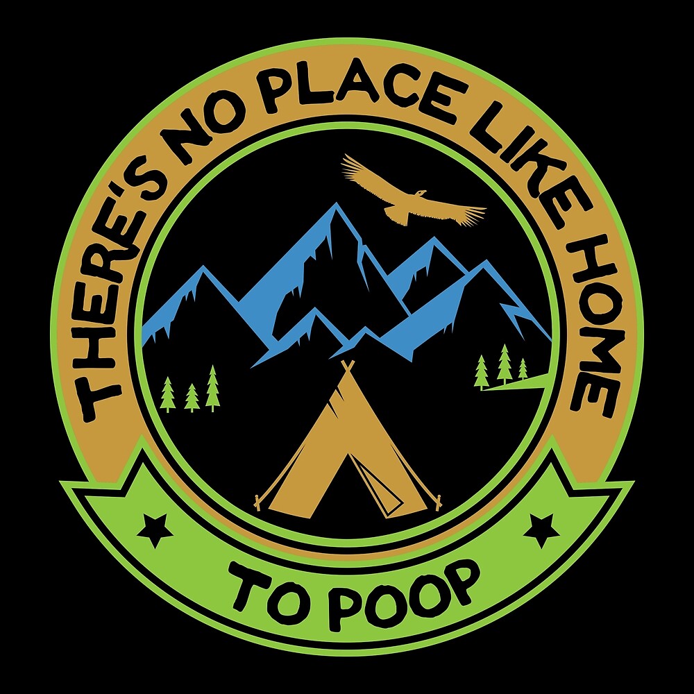 "There's No Place Like Home To Poop Camping Humor" by peaktee Redbubble