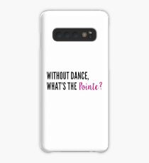 Without Dance, What's the Pointe? Case/Skin for Samsung Galaxy