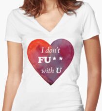 I don't fuck with you Women's Fitted V-Neck T-Shirt