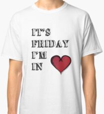 It's Friday I'm In Love Classic T-Shirt