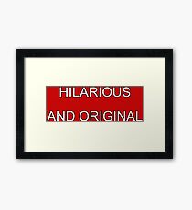 hilarious and original Framed Print