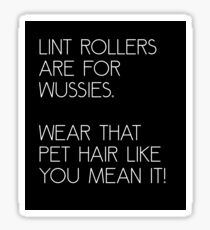 Lint Rollers are for Wussies Sticker