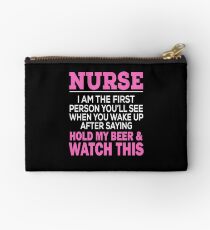 NURSE I AM THE FIRST PERSON YOU'LL SEE WHEN YOU WAKE UP AFTER SAYING HOLD MY BEER & WATCH THIS Studio Pouch