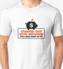 I had nothing and I have to keep everything! Unisex T-Shirt