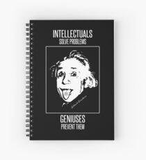 Einstein -- Intellectuals Solve Problems, Geniuses Prevent Them Spiral Notebook