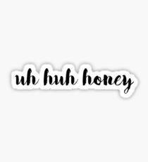UH HUH HONEY Sticker