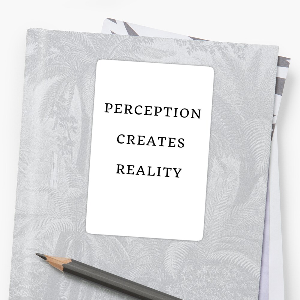 perception-creates-reality-sticker-by-ideasforartists-redbubble