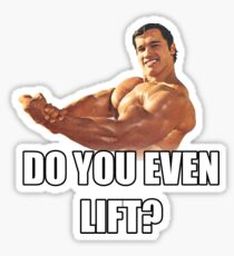 Arnold Schwarzenegger - Do You Even Lift? Sticker