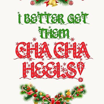 I Better Get Them Cha Cha Heels Christmas