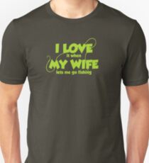 I love it when my wife lets me go fishing Unisex T-Shirt