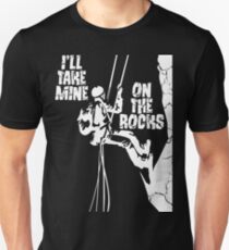 I'll Take Mine On The Rocks - Rock Climbing T Shirt Unisex T-Shirt