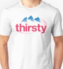 Thirsty Unisex T-Shirt