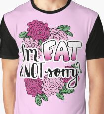 I'm Fat & NOT Sorry - Fat Positive Feminist Floral Design Graphic T-Shirt