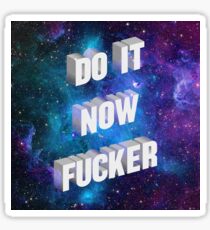 Do it now f*cker Sticker