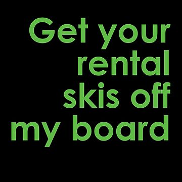 Snowboard - Get your rental skis off my board | Sticker