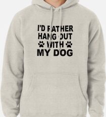 Sudadera con capucha I'd Rather Hang Out With My Dog