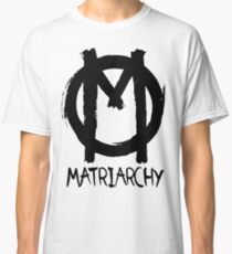 Matriarchat Classic T-Shirt