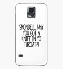 Shondell, why you got a knife in yo throat?! Case/Skin for Samsung Galaxy