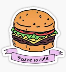 you're so cute // burger Sticker