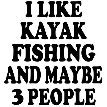 I Like Kayak Fishing And Maybe 3 People - I Like Kayak Fishing And Maybe 3  People - Kids T-Shirt