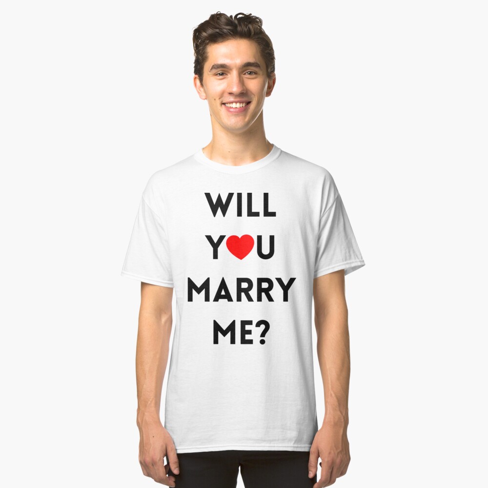 Will You Marry Me T Shirt By Artvia Redbubble