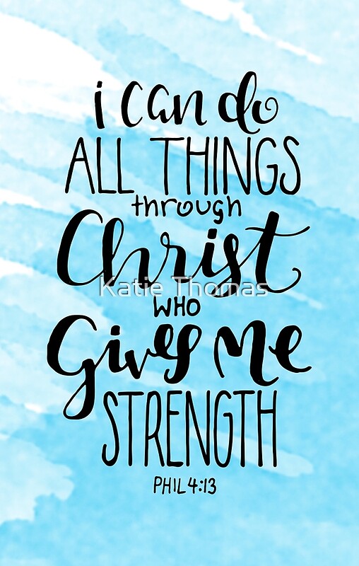 Think things out. I can do all things through Christ who strengthens me.