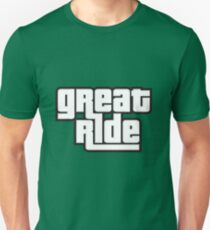 great ride Unisex T-Shirt