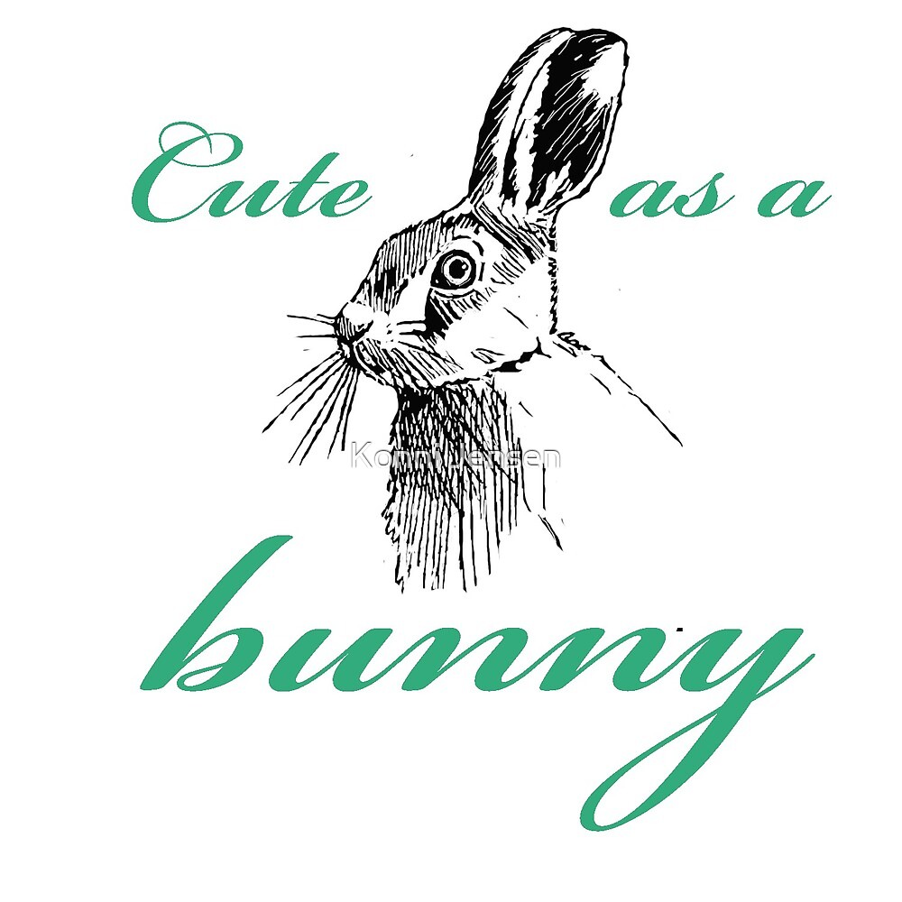"Cute as a bunny" by Konni Jensen Redbubble