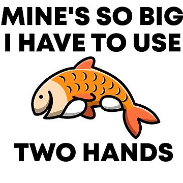 Mine's So Big I Have To Use Two Hands, Funny Fishing Lovers Gift Sticker  for Sale by youssefdesign7