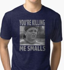 You're Killing Me Smalls Tri-blend T-Shirt