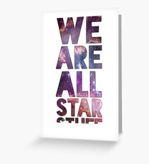 We Are All Starstuff Greeting Card