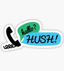 Hello? HUSH! Sticker