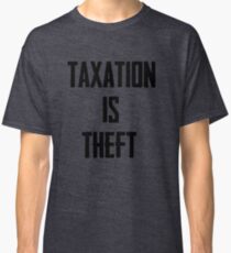 Taxation is Theft Classic T-Shirt