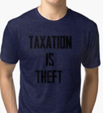 Taxation is Theft Tri-blend T-Shirt