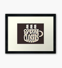 COFFEE IS FOR CLOSERS Framed Print