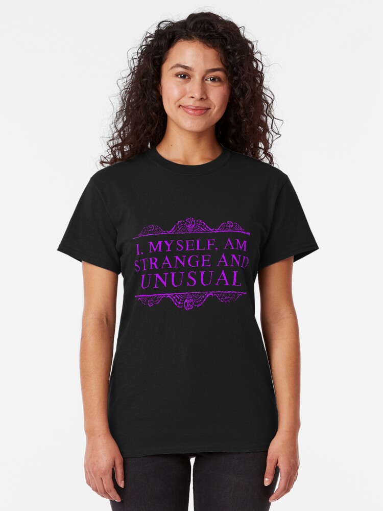 Alternate view of I, myself, am strange and unusual. Classic T-Shirt